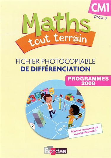 Maths tout terr@in CM1 cycle 3 : fichier photocopiable de différenciation : programmes 2008