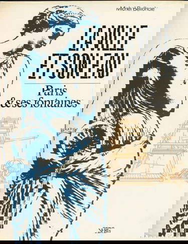 La ville et son eau. Paris et ses fontaines [par : Belloncle], SERG, 1978