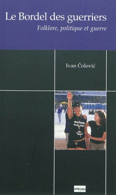Le bordel des guerriers : folklore, politique et guerre
