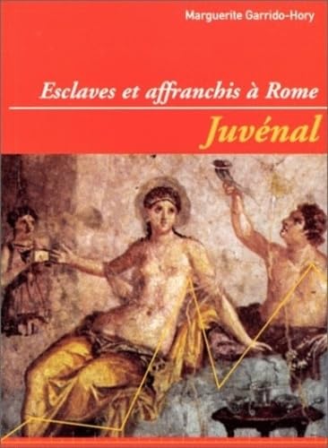 Juvénal : esclaves et affranchis à Rome : index thématiques des références à l'esclavage et à la dépendance
