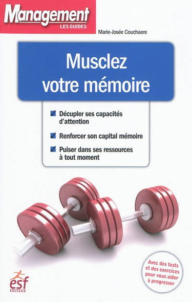 Musclez votre mémoire : avec des tests et des exercices pour vous aider à progresser