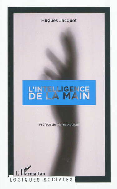 Couverture de L'intelligence de la main : l'artisanat d'excellence à l'ère de sa reproductibilité technique