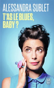 T'as le blues, baby ? : à l'usage de toutes celles qui, comme moi, n'ont pas été prévenues...