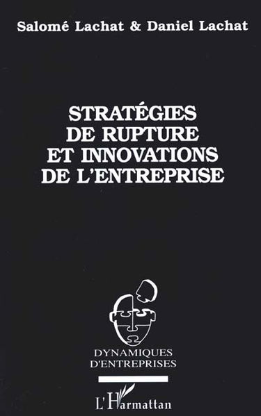 Stratégies de rupture et innovations de l'entreprise