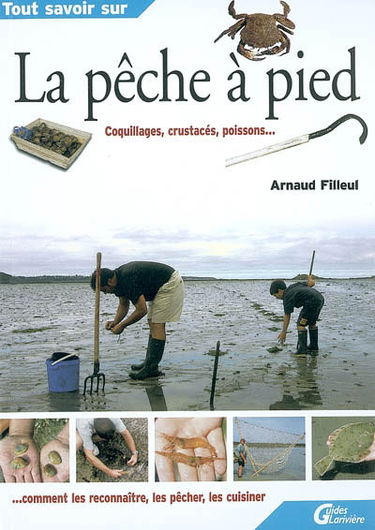 La pêche à pied : coquillages, crustacés, poissons : comment les reconnaître, les pêcher, les cuisiner
