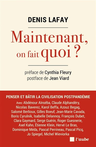 Et maintenant, on fait quoi ? : penser et bâtir la civilisation postpandémie