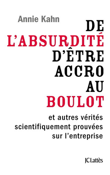 De l'absurdité d'être accro au boulot : et autres vérités scientifiquement prouvées sur l'entreprise