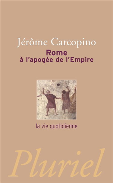 Rome à l'apogée de l'Empire : la vie quotidienne