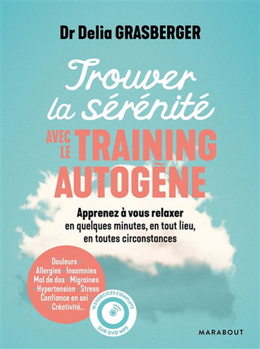 Trouver la sérénité avec le training autogène : apprenez à vous relaxer en quelques minutes, en tout lieu, en toutes circonstances