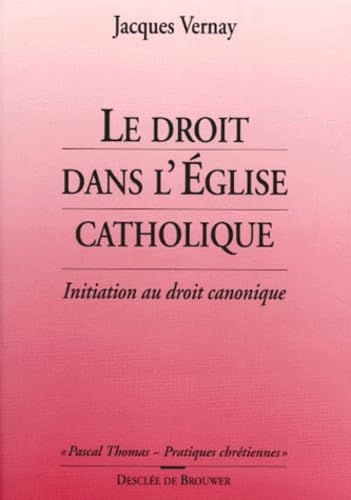 Le droit dans l'Eglise catholique : initiation au droit canonique