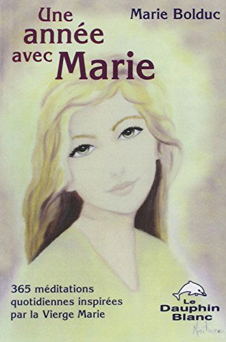 Une année avec Marie : 365 méditations quotidiennes inspirées par la Vierge Marie