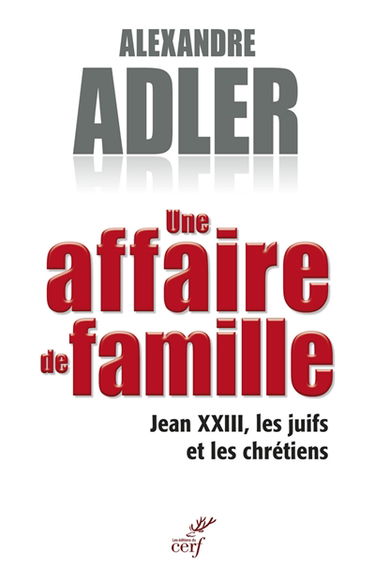 Une affaire de famille : Jean XXIII, les juifs et les chrétiens
