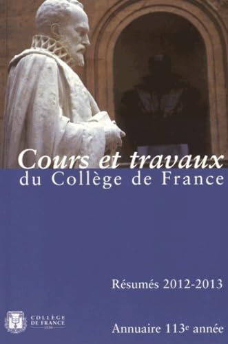 Annuaire du Collège de France 2012-2013 : Résumé des cours et travaux