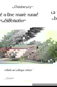 La vie d'une maire rurale hors délibération : Préface de Georges Fenech