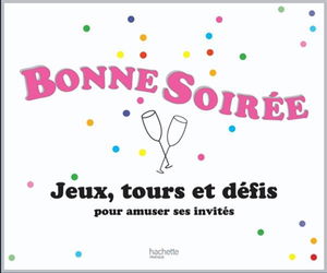 Bonne soirée : jeux, tours et défis pour amuser ses invités