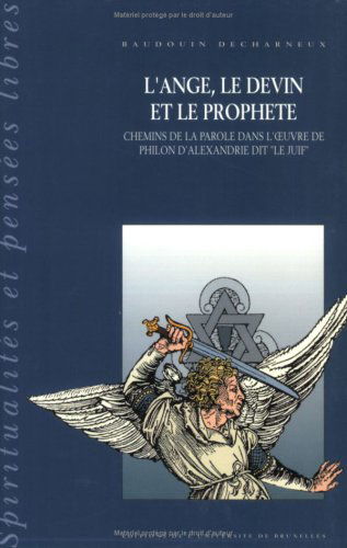 L'Ange, le devin et le prophète : chemins de la parole dans l'oeuvre de Philon d'Alexandrie dit le Juif