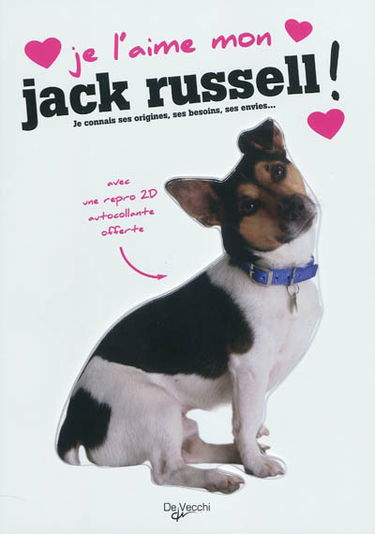 Je l'aime mon jack russell ! : tout ce que je dois savoir pour le rendre heureux