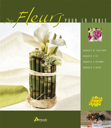 Couverture de Des fleurs pour la table : bouquets de printemps, bouquets d'été, bouquets d'automne, bouquets d'hiver