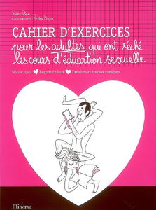 Cahier d'exercices pour les adultes qui ont séché les cours d'éducation sexuelle : tests et quiz, rappels de base, exercices et travaux pratiques