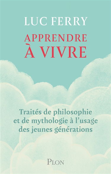 Apprendre à vivre : traités de philosophie et de mythologie à l'usage des jeunes générations