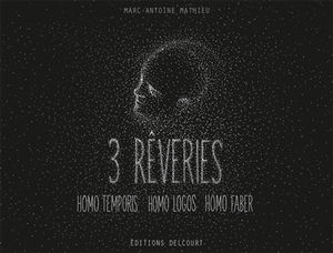 3 rêveries : Homo temporis, Homo logos, Homo faber