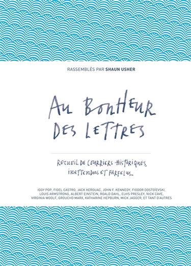 Au bonheur des lettres. Recueil de courriers historiques, inattendus et farfelus