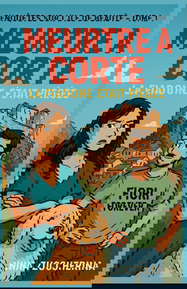 Enquêtes sur l’Île de Beauté – Tome 1 Meurtre à Corte – La Fiadone était piégée: Un cosy crime corse drôle, gourmand et plein de suspense