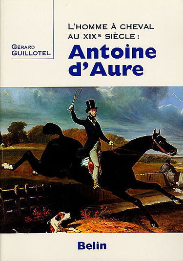 Antoine d'Aure : l'homme à cheval au XIXe siècle