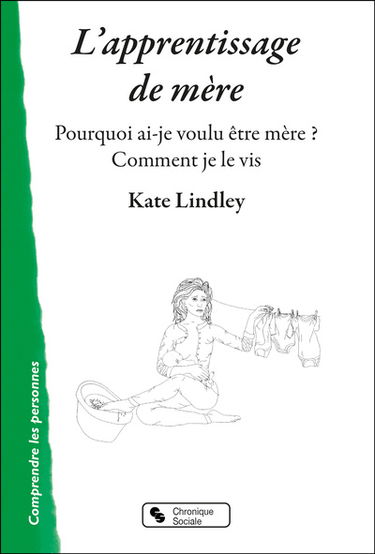 L'apprentissage de mère : pourquoi ai-je voulu être mère ? Comment je le vis