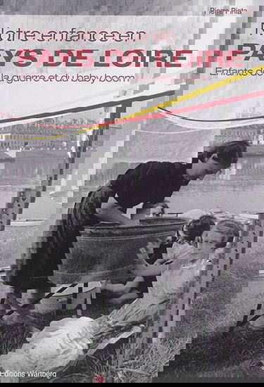 Notre enfance en Pays de Loire : enfants de la guerre et du baby boom