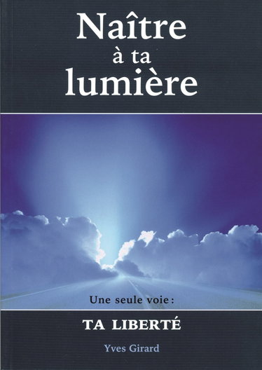 Couverture de Naître à ta lumière : une seule voie, ta liberté