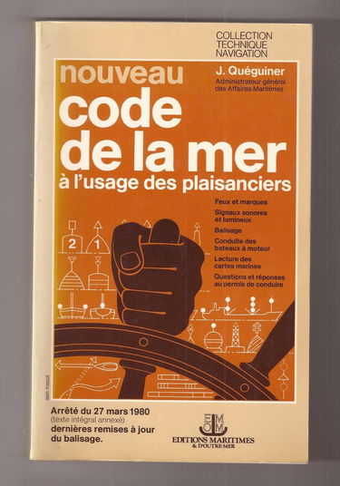 Nouveau code de la mer à l'usage des plaisanciers : Règles de barre et de route, feux et marques, signaux sonores et lumineux, balisage, conduite des bateaux à moteur, lecture des cartes marines, pêches