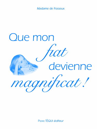 Que mon fiat deviennent magnificat !