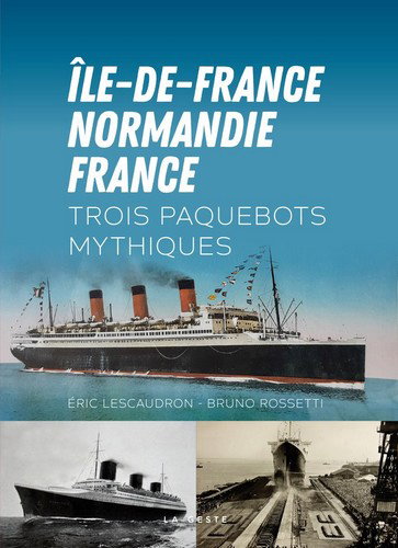 Couverture de Ile-de-France, Normandie, France : trois paquebots mythiques