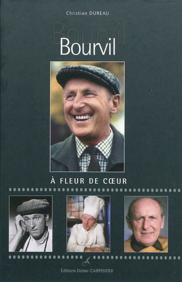 Bourvil : à fleur de coeur