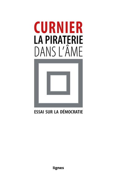 La piraterie dans l'âme : essai sur la démocratie