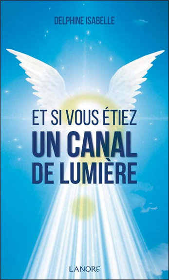 Couverture de Et si vous étiez un canal de lumière ?