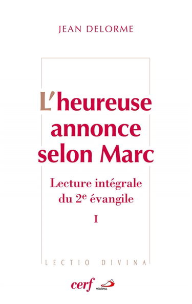 L'heureuse annonce selon Marc : lecture intégrale du deuxième Evangile. Vol. 1
