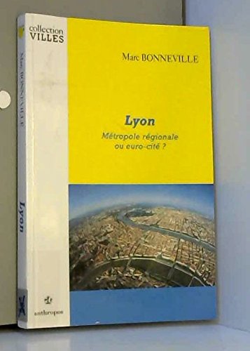 Lyon, métropole régionale ou euro-cité ?