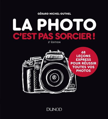 La photo c'est pas sorcier ! : 68 leçons express pour réussir toutes vos photos