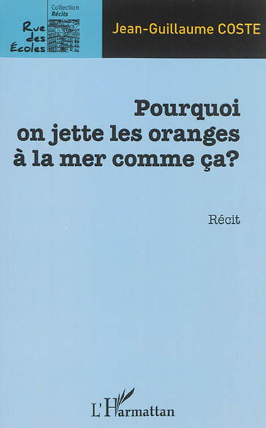 Pourquoi on jette les oranges à la mer comme ça ? : récit