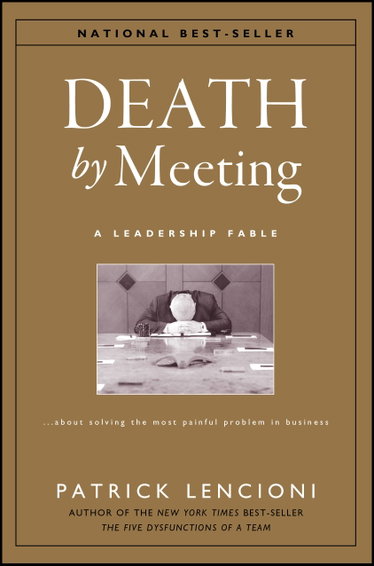 Couverture de Death by Meeting: A Leadership Fable About Solving the Most Painful Problem in Business