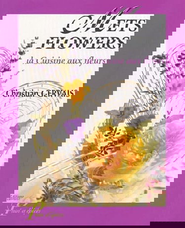 Mets Flowers: La Cuisine aux fleurs