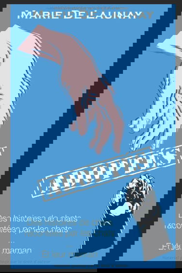 Adoptés: Des histoires de chats racontées par les chats...et leur maman