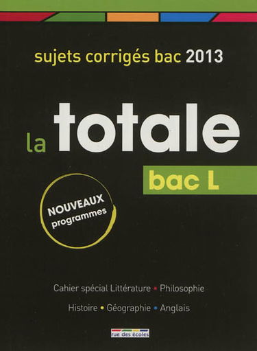 La totale bac L : sujets corrigés bac 2013 : nouveaux programmes