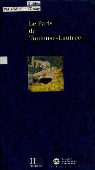 Le Paris de Toulouse-Lautrec