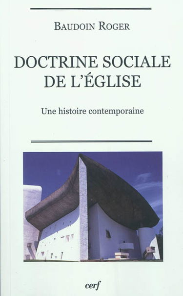 Doctrine sociale de l'Eglise : une histoire contemporaine