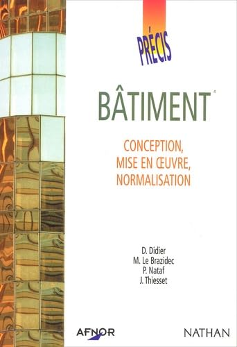 Les Précis AFNOR Nathan : Précis de bâtiment : Conception - Mise en oeuvre - Normalisation (Manuel)