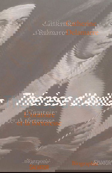 Thérèse d'Avila (1515-1582) : l'oratoire et la forteresse