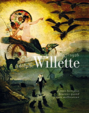 Couverture de Adolphe Willette, 1857-1926 : j'étais bien plus heureux quand j'étais malheureux